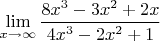 $\mathop{\lim }\limits_{x\to \infty }     \displaystyle \frac{8x^{3} -3x^{2} +2x}{4x^{3} -2x^{2} +1} $