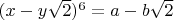 $(x-y\sqrt2)^6=a-b\sqrt2$