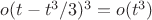 $o(t-t^3/3)^3 = o(t^3)$
