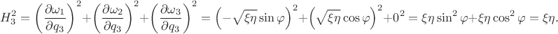 $$H_3^2 = \left( \dfrac {\partial \omega_1} {\partial q_3} \right)^2 + \left( \dfrac {\partial \omega_2} {\partial q_3} \right)^2 + \left( \dfrac {\partial \omega_3} {\partial q_3} \right)^2 = \left( - \sqrt {\xi \eta} \sin {\varphi} \right)^2 + \left( \sqrt {\xi \eta} \cos {\varphi} \right)^2 + 0^2 = \xi \eta \sin^2 {\varphi} + \xi \eta \cos^2 {\varphi} = \xi \eta.$$