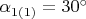 $\alpha_{1(1)}=30^{\circ}$