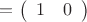 $= \left( \begin{array}{cc} 1 & 0  \end{array} \right)$