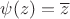 $\psi(z)=\overline{z}$