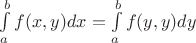 $\int\limits_a^bf(x,y)dx=\int\limits_a^bf(y,y)dy$