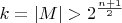$k=|M| > 2^{\frac{n+1}{2}}$