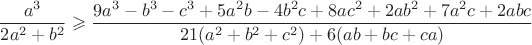 $$\frac{a^3}{2a^2+b^2}\geqslant\frac{9a^3-b^3-c^3+5a^2b-4b^2c+8ac^2+2ab^2+7a^2c+2abc}{21(a^2+b^2+c^2)+6(ab+bc+ca)}$$