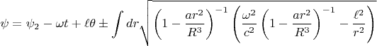 $$\psi = \psi_2 - \omega t + \ell \theta \pm \int dr \sqrt{\left( 1 - \frac{a r^2}{R^3}\right)^{-1} \left(
\frac{\omega^2}{c^2} \left( 1 - \frac{a r^2}{R^3}\right)^{-1}
-\frac{\ell^2}{r^2}
\right)}$$