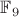$\mathbb F_9$ $\mathbb F_9$