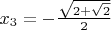 $x_3=- \frac{\sqrt{2+\sqrt2}}{2}$