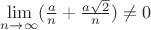 $\lim\limits_{n\to \infty}(\frac{a}{n} + \frac{a\sqrt{2}}{n})\neq0$