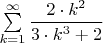 $\sum\limits_{k=1}^{\infty}\dfrac{2\cdot k^2}{3\cdot k^3 +2}$