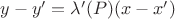 $ y-y' = \lambda' (P) (x-x') $