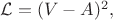 $\mathcal{L}=(V-A)^2,$