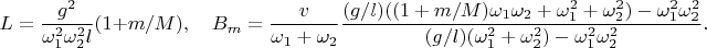 $$
L=\frac{g^2}{\omega_1^2\omega_2^2 l}(1+m/M),\quad
B_m=\frac v{\omega_1+\omega_2}\frac{(g/l)((1+m/M)\omega_1\omega_2+\omega_1^2+\omega_2^2)-\omega_1^2\omega_2^2}{(g/l)(\omega_1^2+\omega_2^2)-\omega_1^2\omega_2^2}.
$$