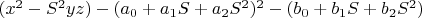 $(x^2-S^2 yz)-(a_0+a_1 S+a_2 S^2)^2 - (b_0+b_1 S+b_2 S^2)$