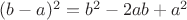 $(b-a)^2 = b^2-2ab+a^2$
