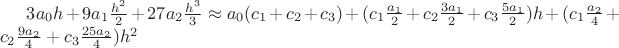 $3a_0h+9a_1\frac{h^2}2+27a_2\frac{h^3}3\approx a_0(c_1+c_2+c_3)+(c_1\frac{a_1}2+c_2\frac{3a_1}2+c_3\frac{5a_1}2)h+(c_1\frac{a_2}4+c_2\frac{9a_2}4+c_3\frac{25a_2}4)h^2$