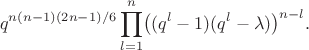 $$q^{n(n-1)(2n-1)/6}\prod_{l=1}^n\bigl((q^l-1)(q^{l}-\lambda)\bigr)^{n-l}.$$