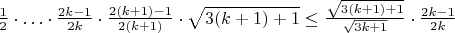 $\frac{1}{2} \cdot \ldots \cdot \frac{2k-1}{2k} \cdot \frac{2(k+1)-1}{2(k+1)} \cdot \sqrt{3(k+1)+1} \leq \frac{\sqrt{3(k+1)+1}}{\sqrt{3k+1}} \cdot \frac{2k-1}{2k}$