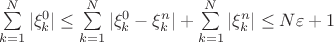 $\sum\limits_{k=1}^{N}|\xi_k^0|\leq\sum\limits_{k=1}^{N}|\xi_k^0-\xi_k^n|+\sum\limits_{k=1}^{N}|\xi_k^n|\leq N\varepsilon+1$