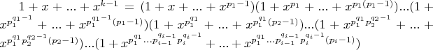 $1+x+...+x^{k-1}=(1+x+...+x^{p_1-1})(1+x^{p_1}+...+x^{p_1(p_1-1)})...(1+x^{p_1^{q_1-1}}+...+x^{p_1^{q_1-1}(p_1-1)})(1+x^{p_1^{q_1}}+...+x^{p_1^{q_1}(p_2-1)})...(1+x^{p_1^{q_1}p_2^{q_2-1}}+...+x^{p_1^{q_1}p_2^{q_2-1}(p_2-1)})...(1+x^{p_1^{q_1}...p_{i-1}^{q_{i-1}}p_i^{q_i-1}}+...+x^{p_1^{q_1}...p_{i-1}^{q_{i-1}}p_i^{q_i-1}(p_i-1)})$