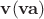 $\mathbf{v}(\mathbf{v}\mathbf{a})$