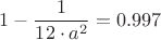$$1-\frac{1}{12\cdot a^2}=0.997$$