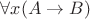 $\forall x (A \to B)$