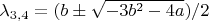 $\lambda_{3,4}=( b \pm \sqrt{-3b^2-4a} )/2$