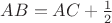 $AB=AC+\frac 12$