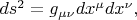 $ds^2=g_{\mu \nu}dx^{\mu}dx^{\nu},$