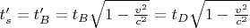 $t'_s=t'_B=t_B\sqrt{1-\frac{v^2}{c^2}}=t_D\sqrt{1-\frac{v^2}{c^2}}$