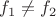 $f_1\not =f_2$