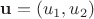 $\mathbf u=(u_1, u_2)$ $\mathbf u=(u_1, u_2)$