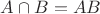 $A\cap B=AB$