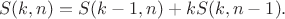 $$S(k,n)=S(k-1,n)+kS(k,n-1).$$