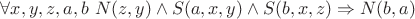 $\forall x,y,z,a,b \ N(z,y) \wedge S(a,x,y) \wedge S(b,x,z) \Rightarrow N(b,a)$