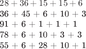 $
28 + 36 + 15 + 15 + 6

36 + 45 + 6 + 10 + 3

91 + 6 + 1 + 1 + 1

78 + 6 + 10 + 3 + 3

55 + 6 + 28 + 10 + 1
$