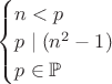 $\begin{cases} n<p\\p \mid (n^2-1)\\p \in \mathbb{P} \end{cases}$