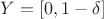 $ Y=[0,1-\delta] $