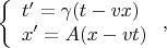 $$\left\{\begin{array}{l} t'=\gamma(t-vx) \\ x'=A(x-vt) \end{array}\right. ,$$