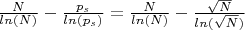 $\frac{N}{ln(N)}-\frac{p_s}{ln(p_s)}=\frac{N}{ln(N)}-\frac{\sqrt N}{ln(\sqrt N)}$