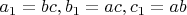 $a_1=bc, b_1=ac, c_1=ab$