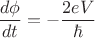 $$\dfrac{d \phi}{dt}=-\dfrac{2eV}{\hbar}$$