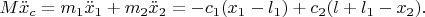 $M\ddot x_c = m_1\ddot x_1 + m_2\ddot x_2 = -c_1(x_1 - l_1) + c_2(l + l_1 - x_2).$
