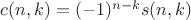 $c(n,k)=(-1)^{n-k} s(n,k)$