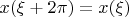 $x(\xi+ 2 \pi)=x(\xi)$