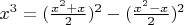 $ x^3 = (\frac{x^2 + x}{2})^2 - (\frac{x^2-x}{2})^2 $