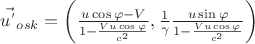 $\vec{u^{'}}_{osk} = \left(\frac{u \cos \varphi - V}{1 - \frac{Vu \cos \varphi}{c^2}}, \frac{1}{\gamma} \frac{u \sin \varphi}{1 - \frac{Vu \cos \varphi}{c^2}} \right)$