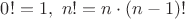 $0!=1,\ n!=n\cdot(n-1)!$ $0!=1,\ n!=n\cdot(n-1)!$